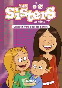 Les Sisters, la série TV Tome 47 : un petit frère pour les Sisters