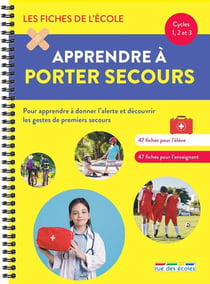 Les fiches de l'école : les fiches de l'école - apprendre à porter secours - cycles 1, 2 et 3