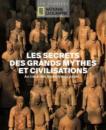 Les secrets des grands mythes et civilisations : au coeur des légendes du passé...