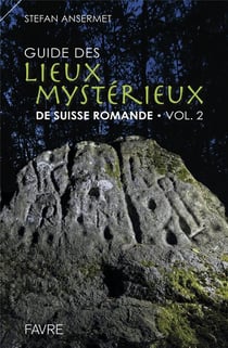 Guide des lieux mystérieux de Suisse romande Tome 2