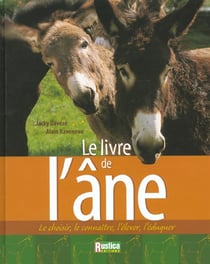 Le livre de l'ane - le choisir, le connaitre, l'elever, l'eduquer