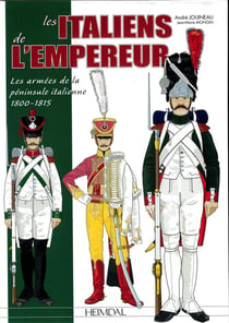 Les Italiens de l'empereur : les armées de la péninsule italienne 1800-1815