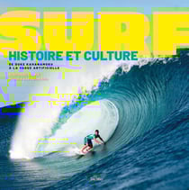 Surf : Histoire et culture, de Duke Kahanamoku à la vague artificielle