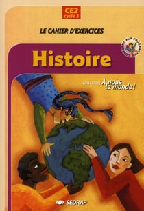 A nous le monde - histoire - ce2 - le cahier d'exercices