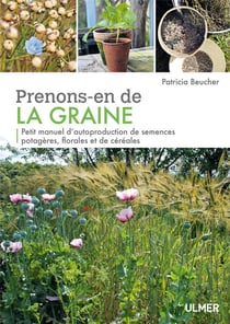 Prenons-en de la graine - petit manuel d'autoproduction de semences potagères, florales et de céréales