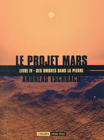 Le projet Mars Tome 4 - des ombres dans la pierre