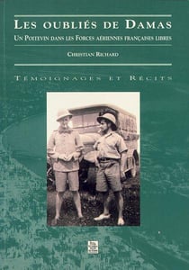 Les oubliés de damas - un poitevin dans les forces aériennes françaises libres