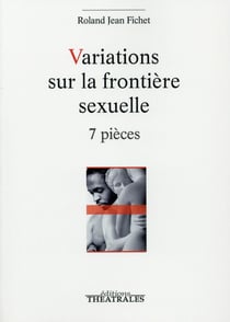 Variations sur la frontière sexuelle - 7 pièces