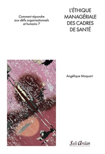 L'éthique managériale des cadres de santé : Comment répondre aux défis organisationnels et humains ?