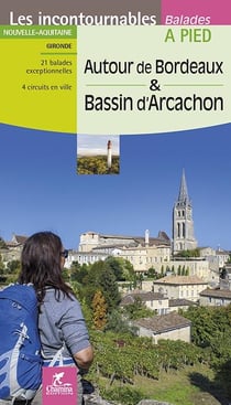 Les incontournables balades à pied : autour de Bordeaux & Bassin d'Arcachon