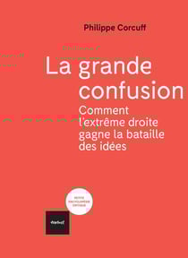 La grande confusion - comment l'extrême droite gagne la bataille des idées