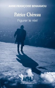 Patrice Chéreau - figurer le réel