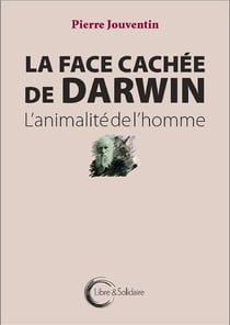 La face cachée de darwin - l'animalité de l'homme