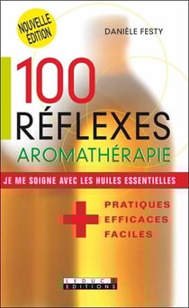 100 réflexes aromathérapie - je me soigne avec les huiles essentielles