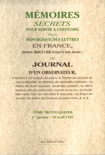 Mémoires secrets pour servir à l'histoire de la république des lettre en France - depuis MDCCLXII jusqu'à nos jours - ou journal d'un observateur t.34 - 1 janvier-18 avril 1787