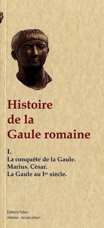 Histoire de la Gaule romaine Tome 1 - la conquête romaine - les empereurs du Ier siècle