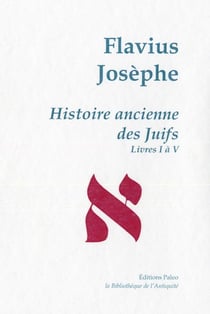 Histoire ancienne des Juifs - livres 1 à 5 - oeuvres complètes Tome 1