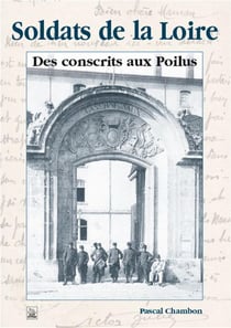 Soldats de la Loire - des conscrits aux poilus