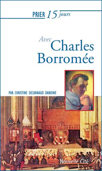 Prier 15 jours avec... : Charles Borromée
