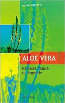 Aloe vera - remede naturel de legende