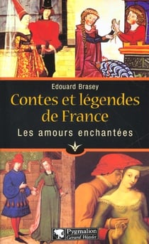 Contes et legendes de france : les amours enchantees
