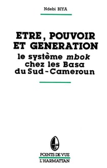 Être, pouvoir et génération - le système mbok chez les Basa du Sud-Cameroun