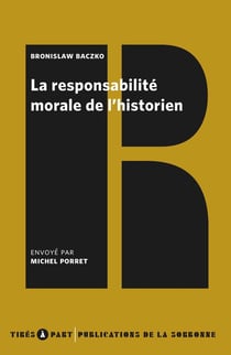 La Responsabilité morale de l'historien : de Bronislaw Baczko