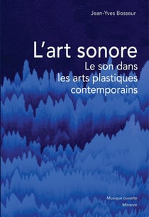 L' Art sonore : Le son dans les arts plastiques contemporains