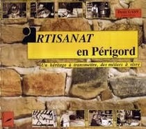 Artisanat en périgord - un héritage à transmettre, des métiers à vivre