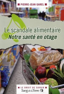 Le scandale alimentaire - notre santé en otage