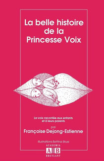 La belle histoire de la princesse voix - la voix racontee aux enfants et a leurs parents