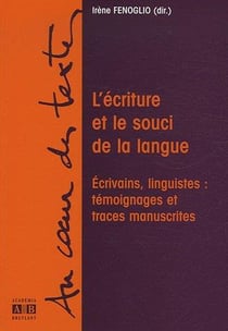 L'écriture et le souci de la langue - écrivains, linguistes : témoignages et traces manuscrites