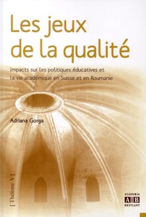 Les jeux de la qualité - impact de la qualité sur les politiques éducatives et la vie académique en suisse et en roumanie