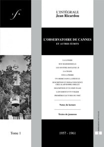 L'intégrale Jean Ricardou Tome 1 - l'observatoire de Cannes et autres écrits (1957-1961)