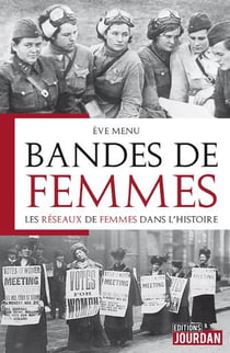 Bandes de femmes - les reseaux de femmes dans l'histoire