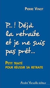 P...   Deja La Retraite Et Je Ne Suis Pas Pret...
