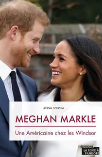 Meghan Markle - une Américaine chez les Windsor