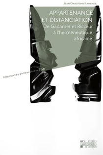 Appartenance et distanciation. de h.g. gadamer et p. ricoeur a l'hermeneutique africaine