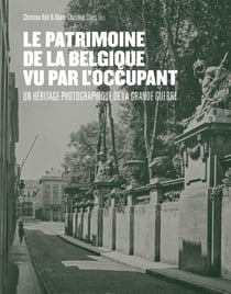 Le patrimoine de la Belgique vu par l'occupant - les photographies allemandes (1917-1918)