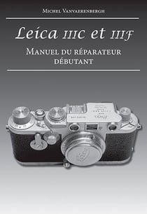 Leica IIIc et IIIf - manuel du réparateur débutant