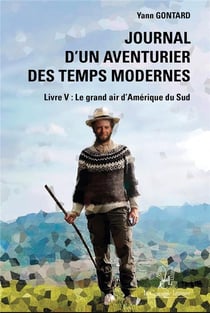 Journal d'un aventurier des temps modernes Tome 5 : Le grand air d'Amérique du Sud