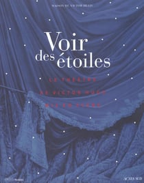 Voir des etoiles - les grandes heures du theatre de victor hugo