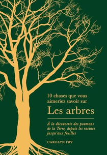 10 choses que vous aimeriez savoir sur : Les arbres : À la découverte des poumons de la Terre, depuis les racines jusqu'aux feuilles