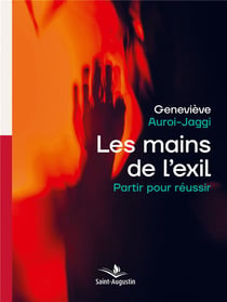 Les mains de l'exil - partir pour réussir