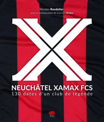 Neuchâtel Xamax FCS : 130 dates d'un club de légende