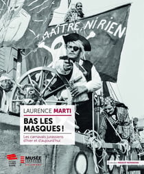 Bas les masques ! les carnavals jurassiens d'hier et d'aujourd'hui