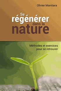 Se régénérer dans la nature : méthodes et exercices pour se retrouver