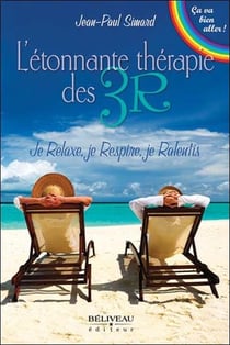 L'étonnante thérapie des 3R - je relaxe, je respire, je ralentis
