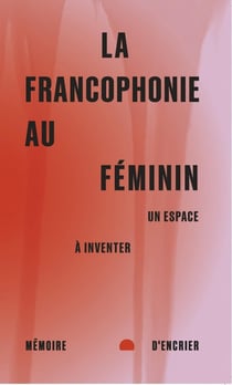 La francophonie au féminin : Un espace à inventer