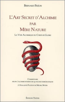 L'art secret d'alchimie par mère nature - la voie alchimique du corps de gloire